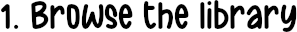 1. Browse the library